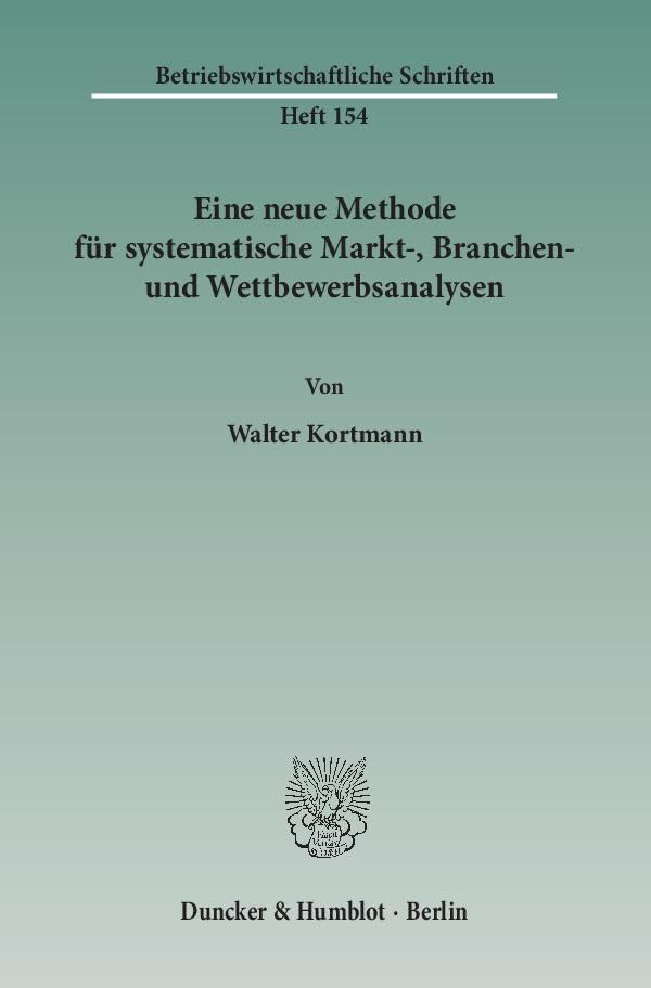 Eine neue Methode für systematische Markt-, Branchen- und Wettbewerbsanalysen. Betriebswirtschaftliche Schriften; BWS Bd. 154 Law