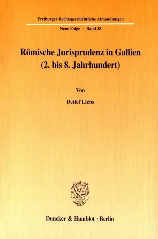Römische Jurisprudenz in Gallien (2. bis 8. Jahrhundert). (Freiburger Rechtsgeschichtliche Abhandlungen. Neue Folge; FRA 38) (Freiburger Rechtsgeschichtliche Abhandlungen. N. F., Band 38) Law
