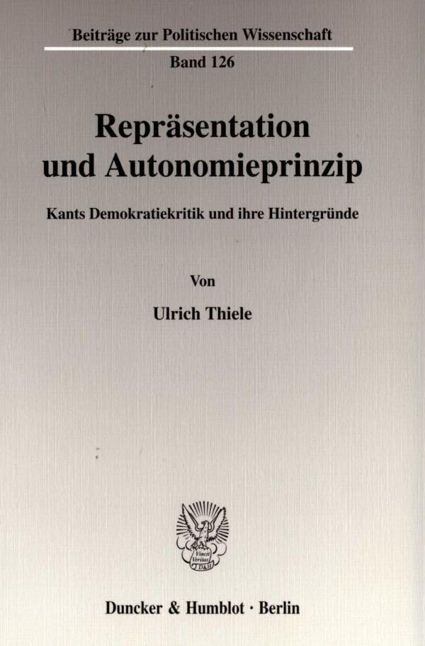 Repräsentation und Autonomieprinzip.: Kants Demokratiekritik und ihre Hintergründe. (Beiträge zur Politischen Wissenschaft) Law