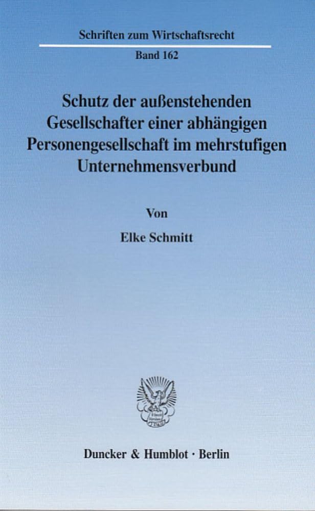 Schutz der außenstehenden Gesellschafter einer abhängigen Personengesellschaft im mehrstufigen Unternehmensverbund.: Dissertationsschrift (Schriften zum Wirtschaftsrecht, Band 162) Law