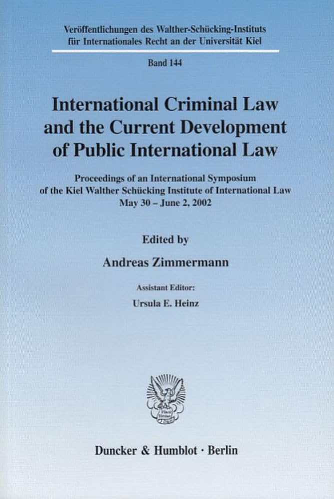 International Criminal Law and the Current Development of Public International Law.: Proceedings of an International Symposium of the Kiel Walther ... Recht an der Universität Kiel, Band 144) Law