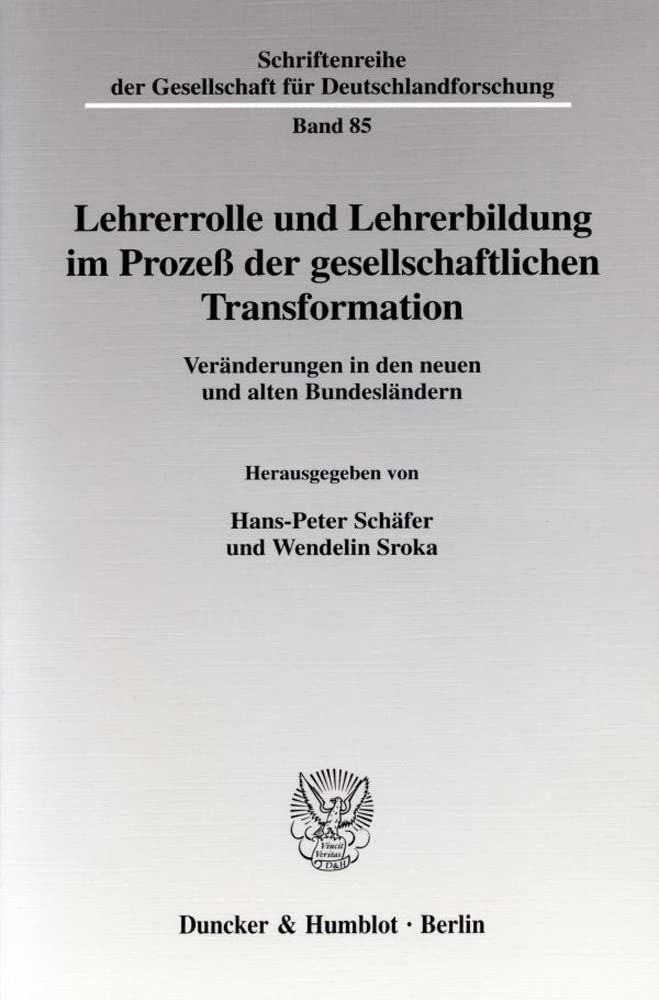 Lehrerrolle und Lehrerbildung im Prozeß der gesellschaftlichen Transformation.: Veränderungen in den neuen und alten Bundesländern. (Schriftenreihe der Gesellschaft für Deutschlandforschung) Social Sciences