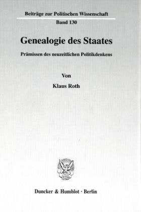 Genealogie des Staates.: Prämissen des neuzeitlichen Politikdenkens. (Beiträge zur Politischen Wissenschaft) Law