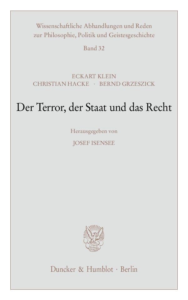Der Terror, der Staat und das Recht.: Hrsg. von Josef Isensee. (Wissenschaftliche Abhandlungen und Reden zur Philosophie, Politik und Geistesgeschichte, Band 32) Law