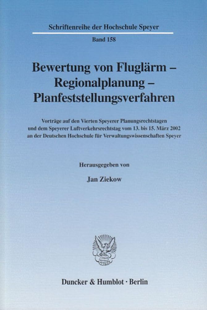 Bewertung von Fluglärm - Regionalplanung - Planfeststellungsverfahren.: Vorträge auf den Vierten Speyerer Planungsrechtstagen und dem Speyerer ... (Schriftenreihe der Hochschule Speyer) Law