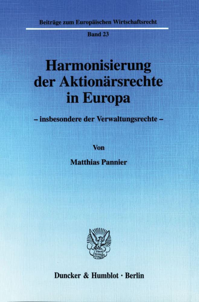 Harmonisierung der Aktionärsrechte in Europa -: insbesondere der Verwaltungsrechte. (Beiträge zum Europäischen Wirtschaftsrecht) Law