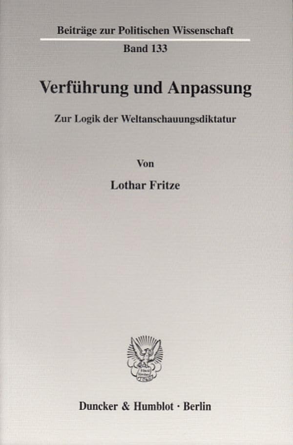 Verführung und Anpassung.: Zur Logik der Weltanschauungsdiktatur. (Beiträge zur Politischen Wissenschaft) Philosophy