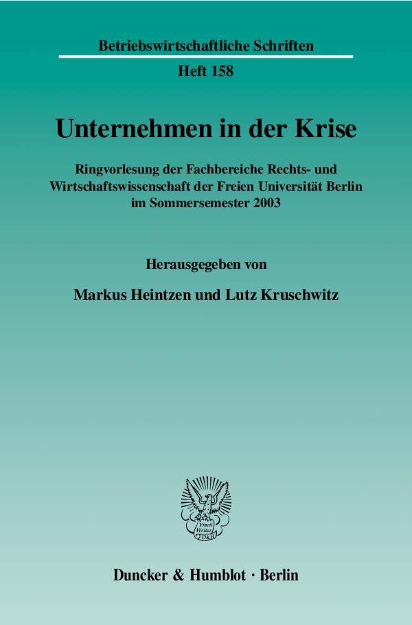Unternehmen in der Krise.: Ringvorlesung der Fachbereiche Rechts- und Wirtschaftswissenschaft der Freien Universität Berlin im Sommersemester 2003. (Betriebswirtschaftliche Schriften) Law