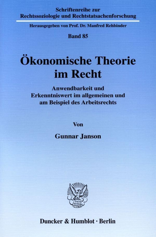 Ökonomische Theorie im Recht.: Anwendbarkeit und Erkenntniswert im allgemeinen und am Beispiel des Arbeitsrechts. (Schriftenreihe zur Rechtssoziologie und Rechtstatsachenforschung) Law