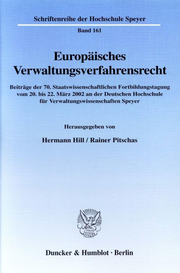 Europäisches Verwaltungsverfahrensrecht.: Beiträge der 70. Staatswissenschaftlichen Fortbildungstagung vom 20. bis 22. März 2002 an der Deutschen ... (Schriftenreihe der Hochschule Speyer) Law