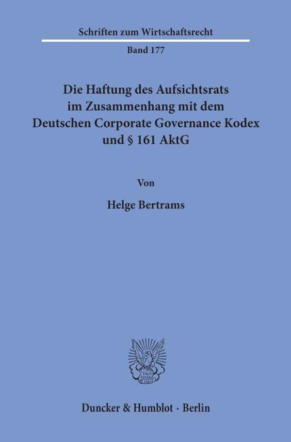 Die Haftung des Aufsichtsrats im Zusammenhang mit dem Deutschen Corporate Governance Kodex und § 161 AktG.: Dissertationsschrift (Schriften zum Wirtschaftsrecht) Law