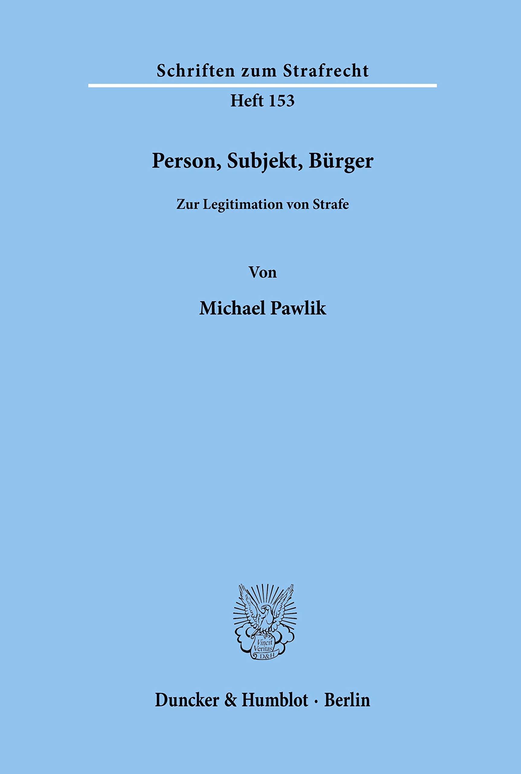 Person, Subjekt, Bürger.: Zur Legitimation von Strafe. (Schriften zum Strafrecht, Band 153) Law