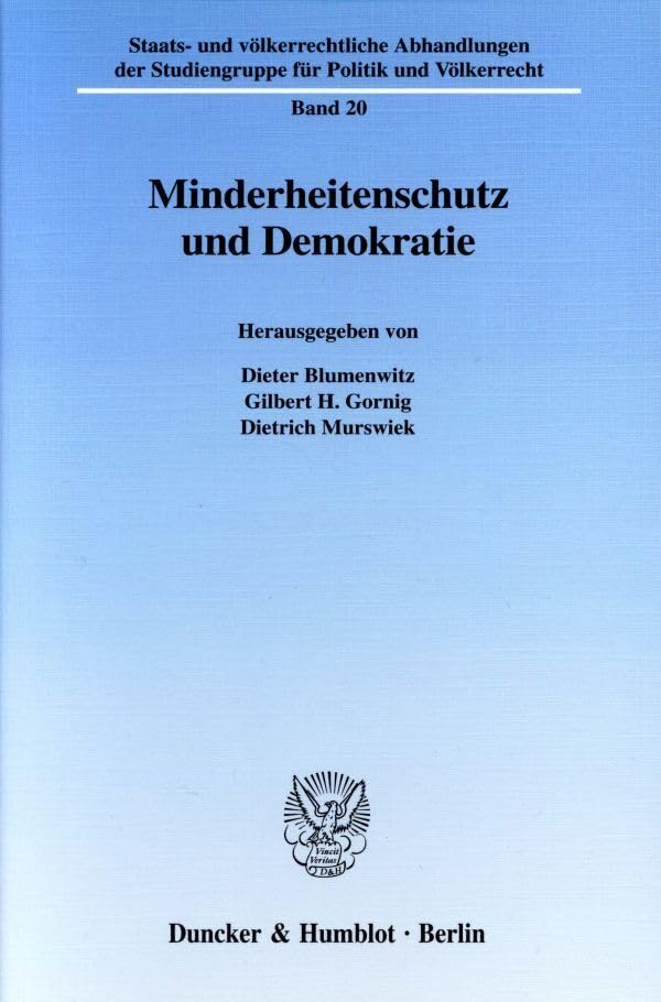 Minderheitenschutz und Demokratie.: Beitr. d. 20. Fachtagung vom 6.-8. März 2002. Vorw., Inhaltsverzeichn. u. Zus.fass. in engl. Sprache (Staats- und ... für Politik und Völkerrecht, Band 20) Law