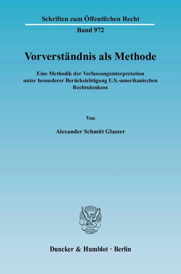 Vorverständnis als Methode.: Eine Methodik der Verfassungsinterpretation unter besonderer Berücksichtigung U.S.-amerikanischen Rechtsdenkens. (Schriften zum Öffentlichen Recht) Law