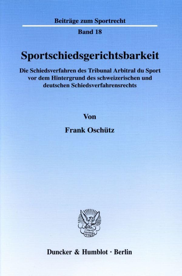 Sportschiedsgerichtsbarkeit.: Die Schiedsverfahren des Tribunal Arbitral du Sport vor dem Hintergrund des schweizerischen und deutschen Schiedsverfahrensrechts. (Beiträge zum Sportrecht) Law