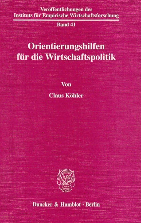 Orientierungshilfen für die Wirtschaftspolitik. (Veröffentlichungen des Instituts für Empirische Wirtschaftsforschung) Law