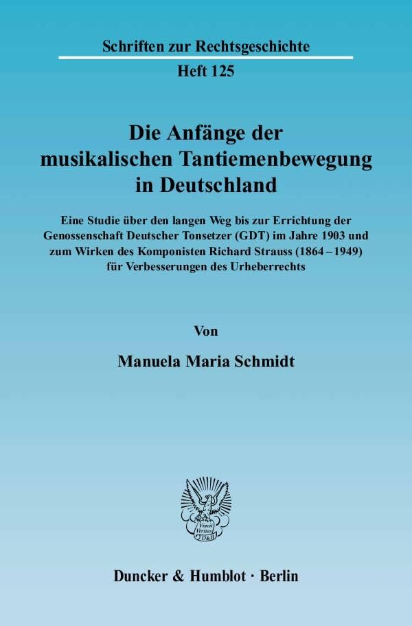 Die Anfänge der musikalischen Tantiemenbewegung in Deutschland.: Eine Studie über den langen Weg bis zur Errichtung der Genossenschaft Deutscher ... (Schriften zur Rechtsgeschichte) Law