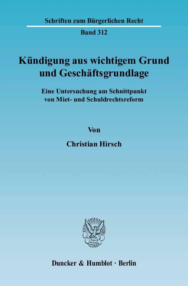 Kündigung aus wichtigem Grund und Geschäftsgrundlage.: Eine Untersuchung am Schnittpunkt von Miet- und Schuldrechtsreform. (Schriften zum Bürgerlichen Recht) Law