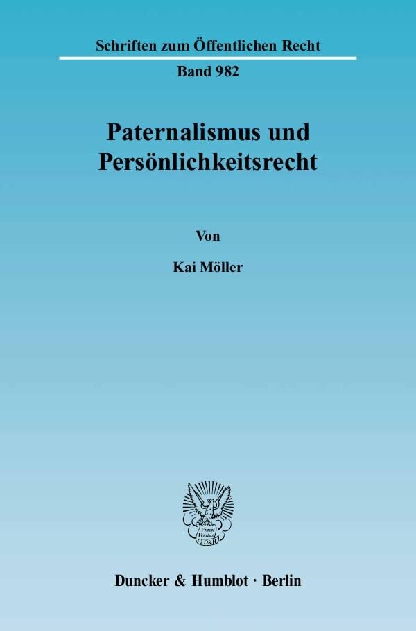 Paternalismus und Persönlichkeitsrecht.: Dissertationsschrift (Schriften zum Öffentlichen Recht) Law