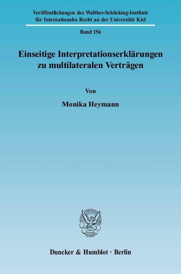Einseitige Interpretationserklärungen zu multilateralen Verträgen.: Dissertationsschrift (Veröffentlichungen des Walther-Schücking-Instituts für ... Recht an der Universität Kiel, Band 156) Law