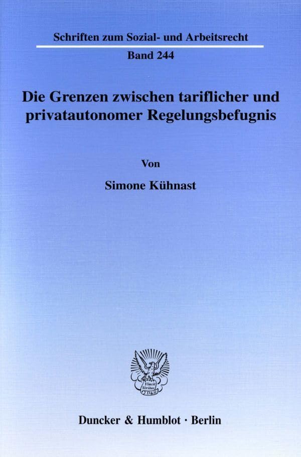 Die Grenzen zwischen tariflicher und privatautonomer Regelungsbefugnis.: Eine Untersuchung der Möglichkeiten zur privatautonomen Unterschreitung ... (Schriften zum Sozial- und Arbeitsrecht) Law