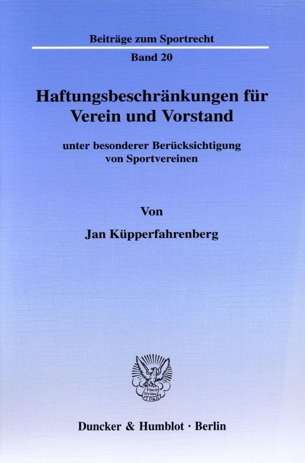 Haftungsbeschränkungen für Verein und Vorstand: unter besonderer Berücksichtigung von Sportvereinen. (Beiträge zum Sportrecht) Law