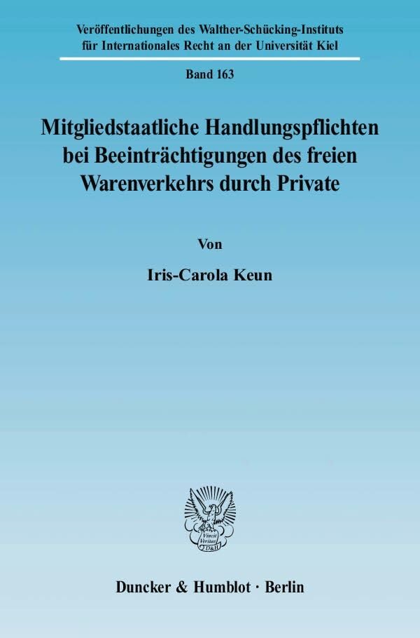 Mitgliedstaatliche Handlungspflichten bei Beeinträchtigungen des freien Warenverkehrs durch Private.: Dissertationsschrift (Veröffentlichungen des ... Recht an der Universität Kiel, Band 163) Law