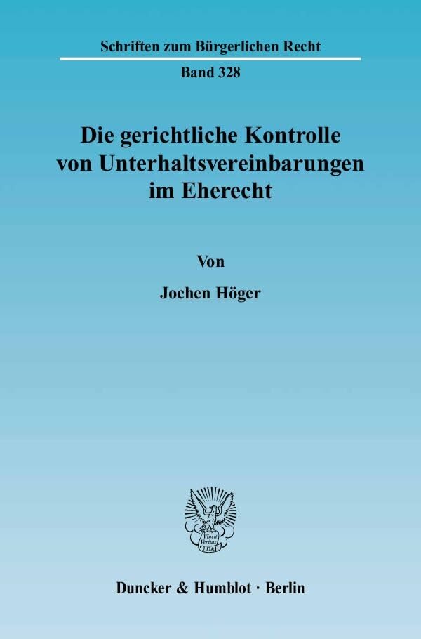 Die gerichtliche Kontrolle von Unterhaltsvereinbarungen im Eherecht.: Dissertationsschrift (Schriften zum Bürgerlichen Recht) Law