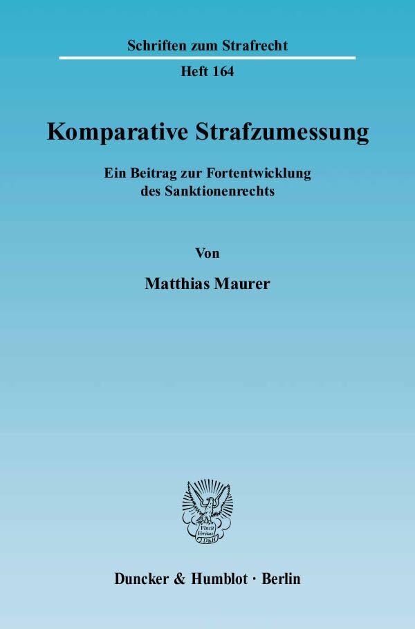 Komparative Strafzumessung.: Ein Beitrag zur Fortentwicklung des Sanktionenrechts. (Schriften zum Strafrecht, Band 164) Law