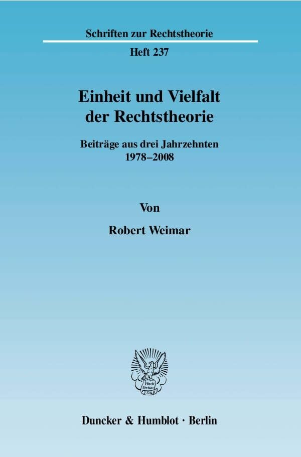 Einheit und Vielfalt der Rechtstheorie. Beiträge aus drei Jahrzehnten 1978 - 2008 Law