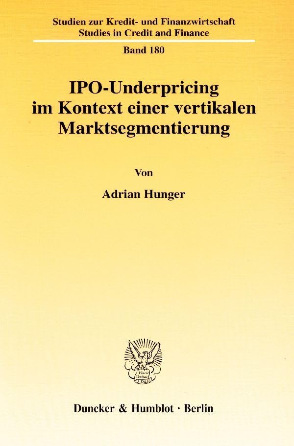 IPO-Underpricing im Kontext einer vertikalen Marktsegmentierung.: Dissertationsschrift (Studien zur Kredit- und Finanzwirtschaft - Studies in Credit and Finance, Band 180) Law