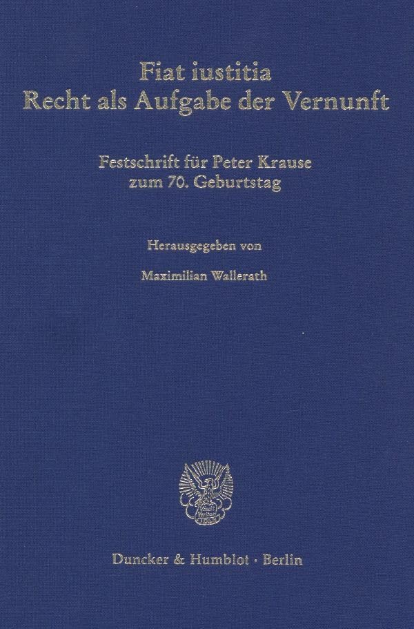 Fiat iustitia.: Recht als Aufgabe der Vernunft. Festschrift für Peter Krause zum 70. Geburtstag. (Schriften zum Öffentlichen Recht) Law