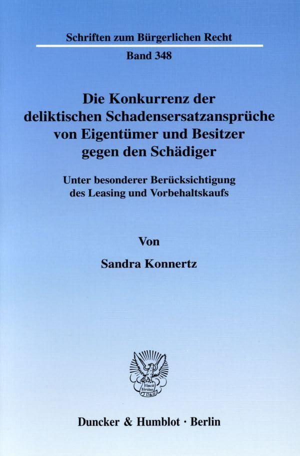 Die Konkurrenz der deliktischen Schadensersatzansprüche von Eigentümer und Besitzer gegen den Schädiger.: Unter besonderer Berücksichtigung des ... (Schriften zum Bürgerlichen Recht) Law