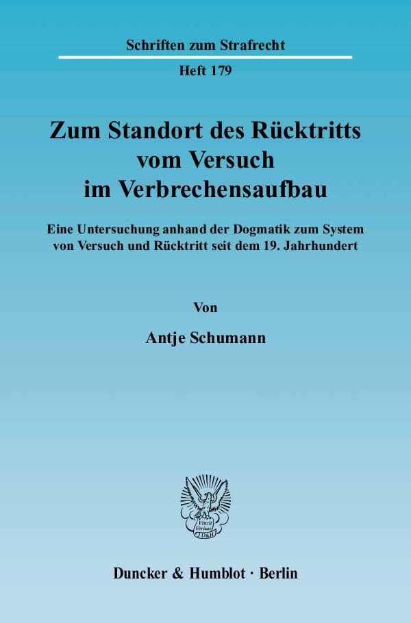 Zum Standort Des Rucktritts Vom Versuch Im Verbrechensaufbau: Eine Untersuchung Anhand Der Dogmatik Zum System Von Versuch Und Rucktritt Seit Dem 19. Jahrhundert book
