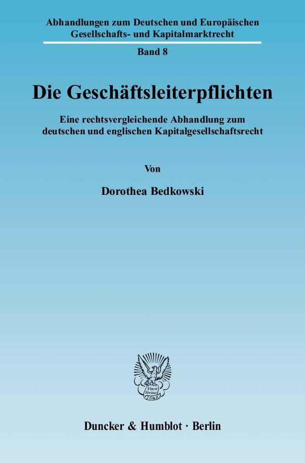 Die Geschäftsleiterpflichten.: Eine rechtsvergleichende Abhandlung zum deutschen und englischen Kapitalgesellschaftsrecht. (Abhandlungen zum Deutschen ... Gesellschafts- und Kapitalmarktrecht) Law