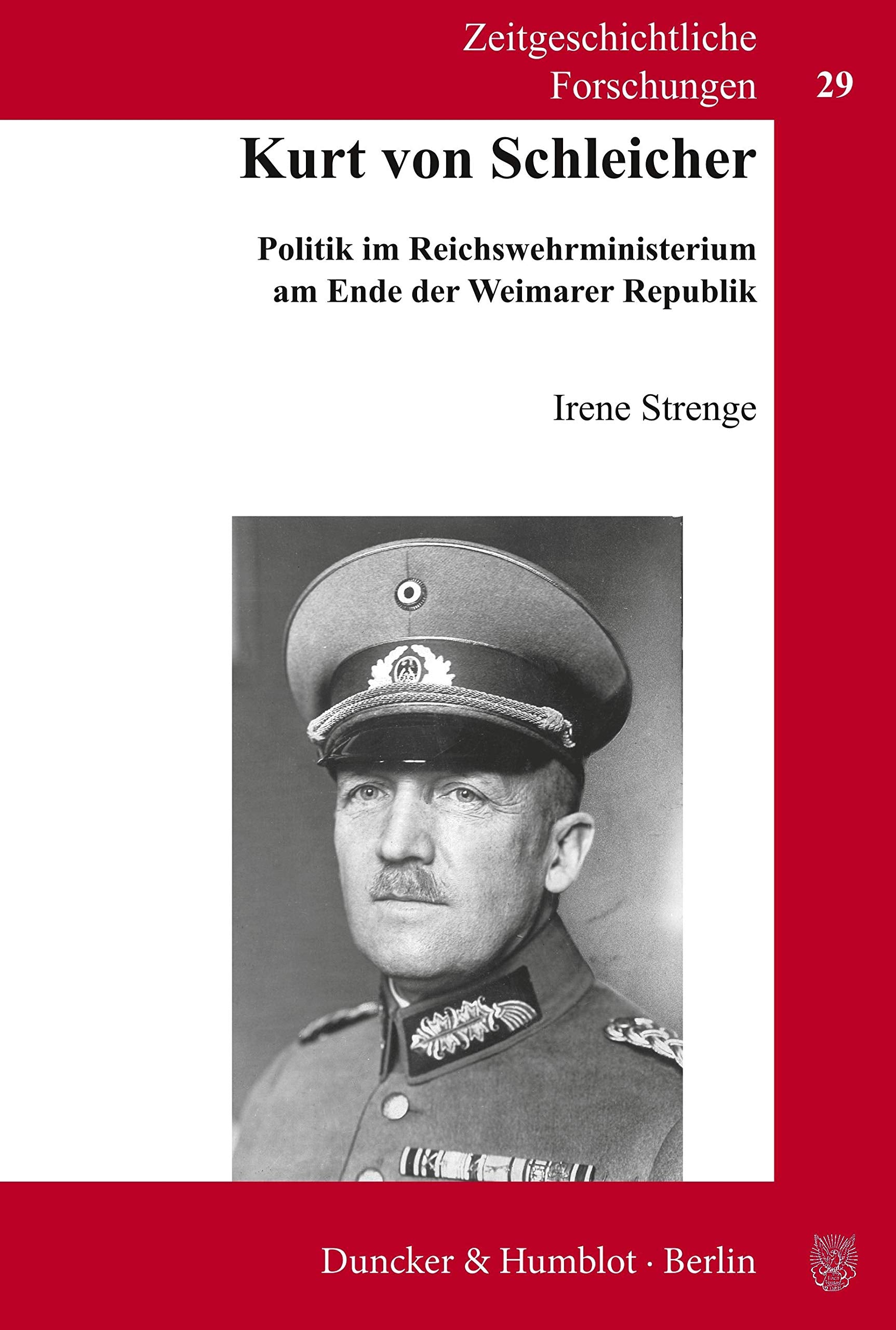 Kurt von Schleicher.: Politik im Reichswehrministerium am Ende der Weimarer Republik. (Zeitgeschichtliche Forschungen, Band 29) Essays & Short Stories