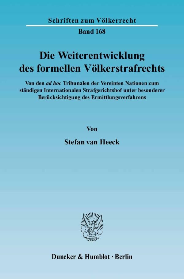Die Weiterentwicklung Des Formellen Volkerstrafrechts: Von Den Ad Hoc Tribunalen Der Vereinten Nationen Zum Standigen Internationalen Strafgerichtshof ... Berucksichtigung Des Ermittlungsverfahrens book
