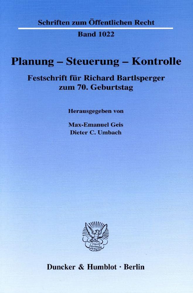 Planung – Steuerung – Kontrolle.: Festschrift für Richard Bartlsperger zum 70. Geburtstag. (Schriften zum Öffentlichen Recht, Band 1022) Law