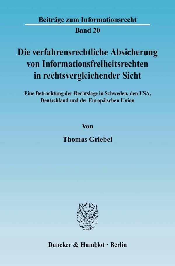 Die verfahrensrechtliche Absicherung von Informationsfreiheitsrechten in rechtsvergleichender Sicht.: Eine Betrachtung der Rechtslage in Schweden, den ... Union. (Beiträge zum Informationsrecht) Law