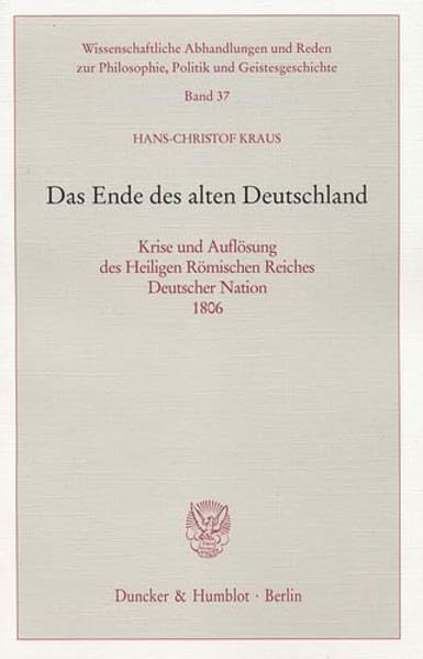 Das Ende des alten Deutschland.: Krise und Auflösung des Heiligen Römischen Reiches Deutscher Nation 1806. (Wissenschaftliche Abhandlungen und Reden ... Politik und Geistesgeschichte, Band 37) Law