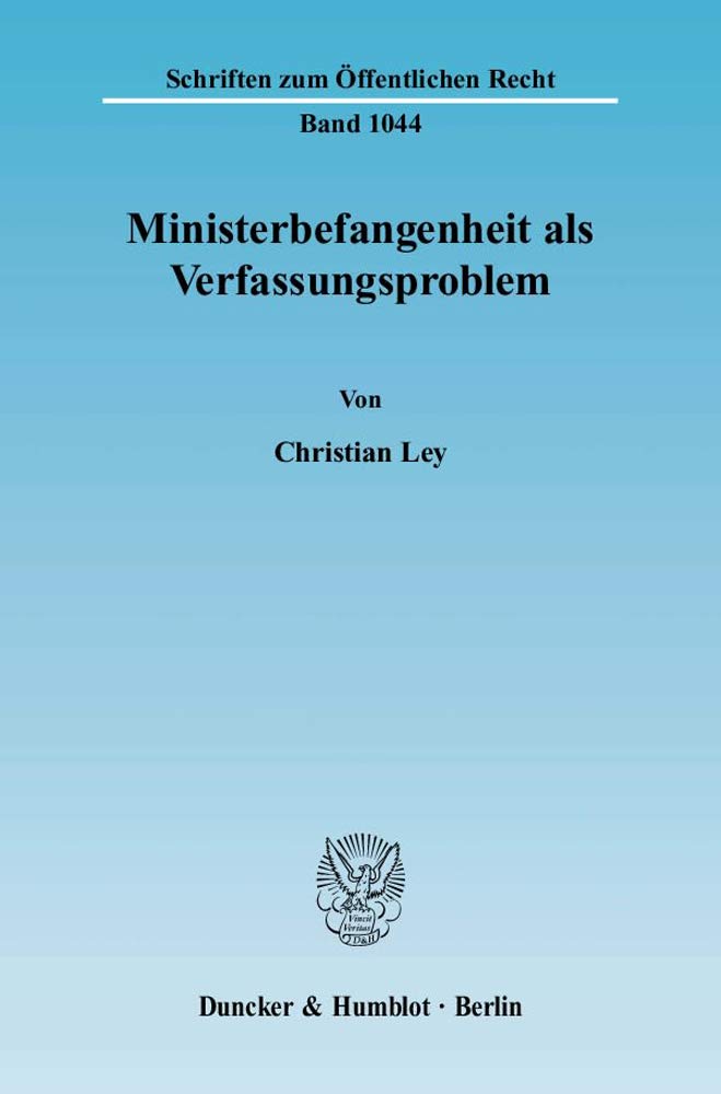 Ministerbefangenheit als Verfassungsproblem.: Dissertationsschrift (Schriften zum Öffentlichen Recht, Band 1044) Law