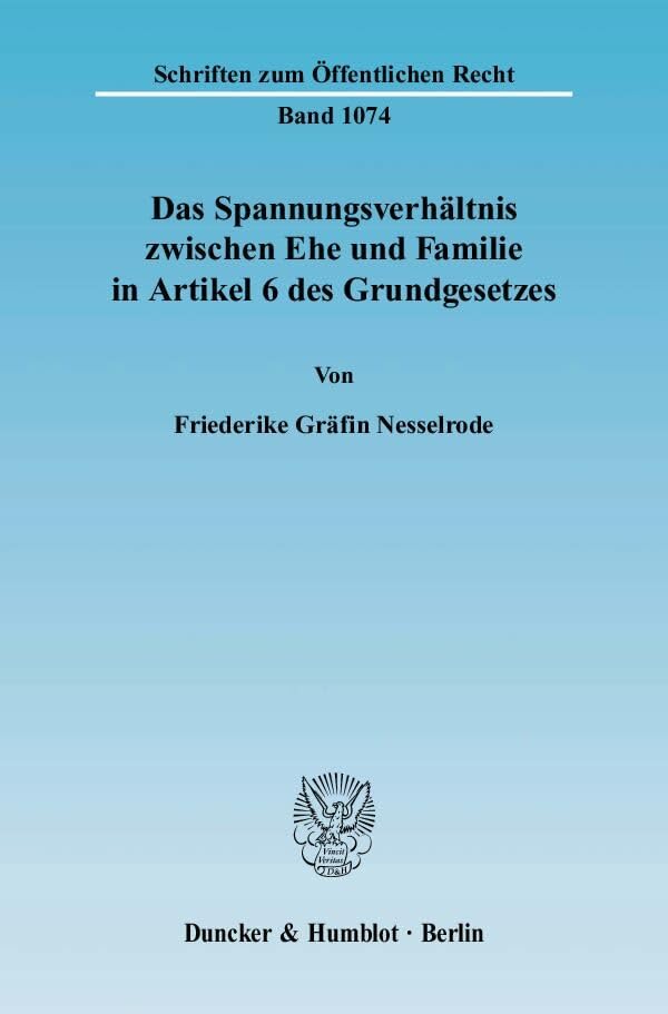 Das Spannungsverhältnis zwischen Ehe und Familie in Artikel 6 des Grundgesetzes.: Dissertationsschrift (Schriften zum Öffentlichen Recht) Law
