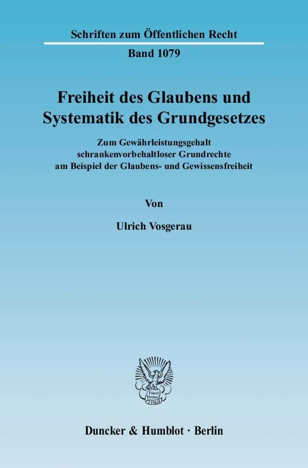 Freiheit des Glaubens und Systematik des Grundgesetzes.: Zum Gewährleistungsgehalt schrankenvorbehaltloser Grundrechte am Beispiel der Glaubens- und ... (Schriften zum Öffentlichen Recht) Law
