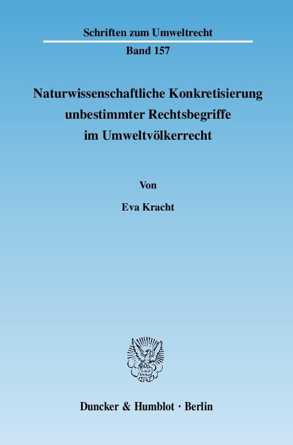 Naturwissenschaftliche Konkretisierung unbestimmter Rechtsbegriffe im Umweltvölkerrecht.: Dissertationsschrift (Schriften zum Umweltrecht) Law