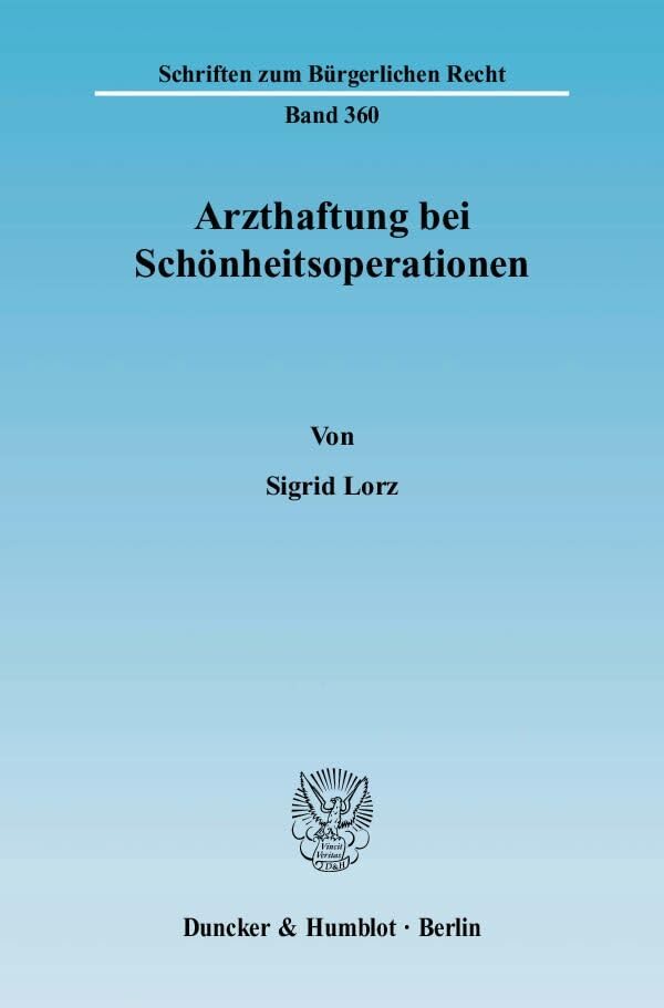 Arzthaftung bei Schönheitsoperationen.: Disss. Univ. Erlangen-Nürnberg 2006 (Schriften zum Bürgerlichen Recht) Law