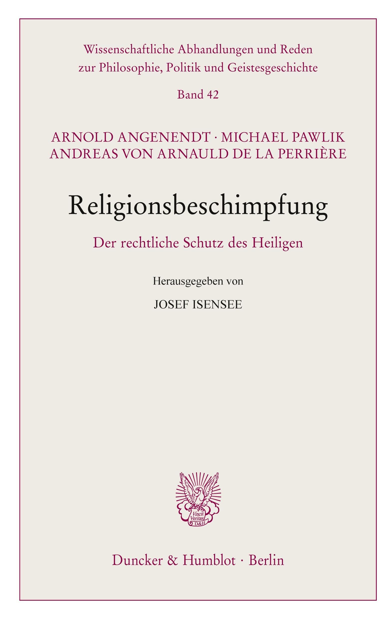 Religionsbeschimpfung.: Der rechtliche Schutz des Heiligen. Hrsg. von Josef Isensee. (Wissenschaftliche Abhandlungen und Reden zur Philosophie, Politik und Geistesgeschichte, Band 42) Law