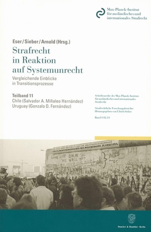 Chile - Uruguay.: Teilband 11: Strafrecht in Reaktion auf Systemunrecht. Vergleichende Einblicke in Transitionsprozesse. Hrsg. von Albin Eser - Ulrich ... Strafrechtliche Forschungsberichte, Band 82) Law
