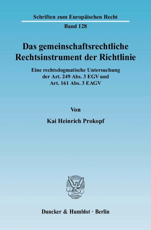 Das gemeinschaftsrechtliche Rechtsinstrument der Richtlinie.: Eine rechtsdogmatische Untersuchung der Art. 249 Abs. 3 EGV und Art. 161 Abs. 3 EAGV. (Schriften zum Europäischen Recht, Band 128) Law