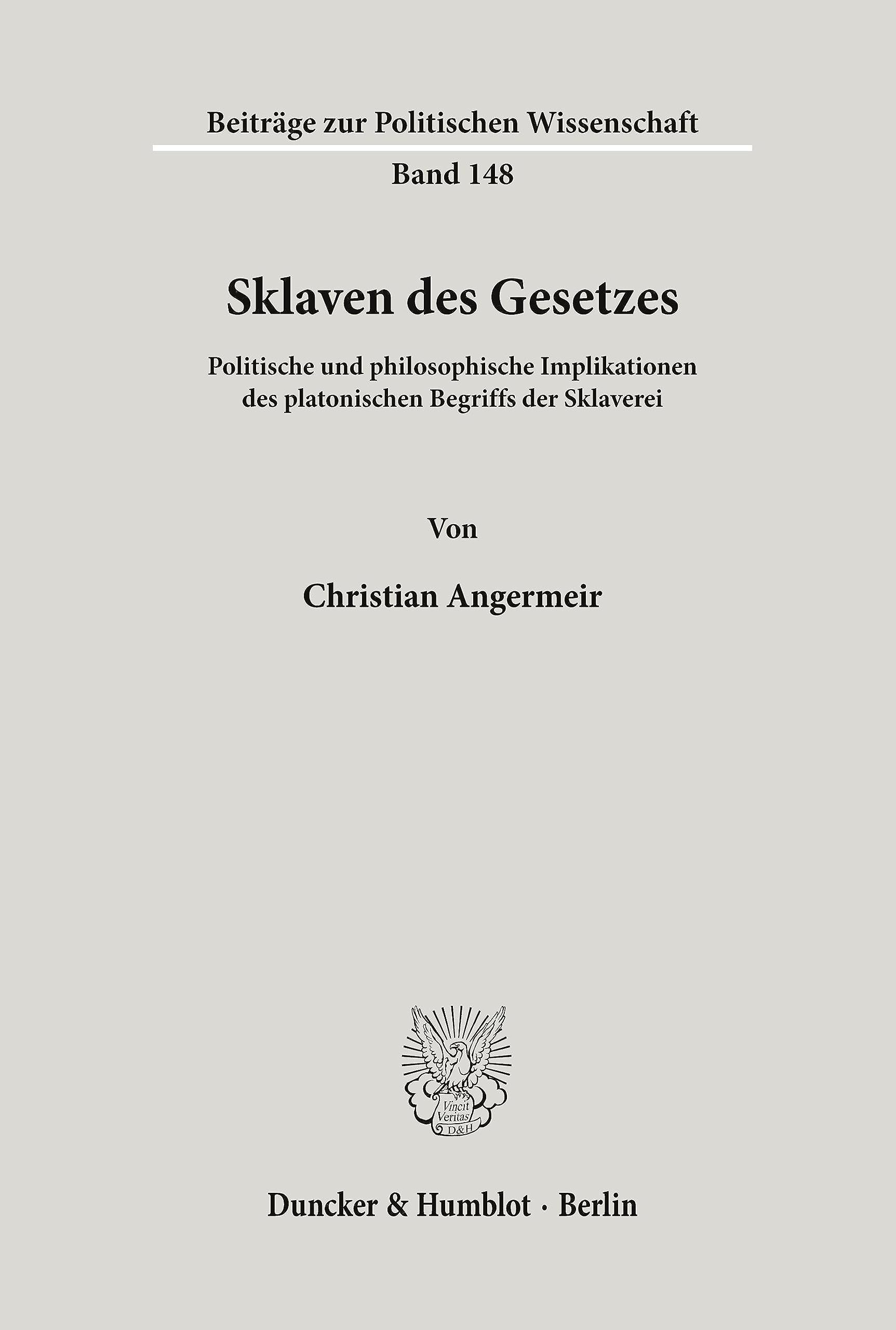 Sklaven des Gesetzes.: Politische und philosophische Implikationen des platonischen Begriffs der Sklaverei. (Beiträge zur Politischen Wissenschaft, Band 148) Philosophy