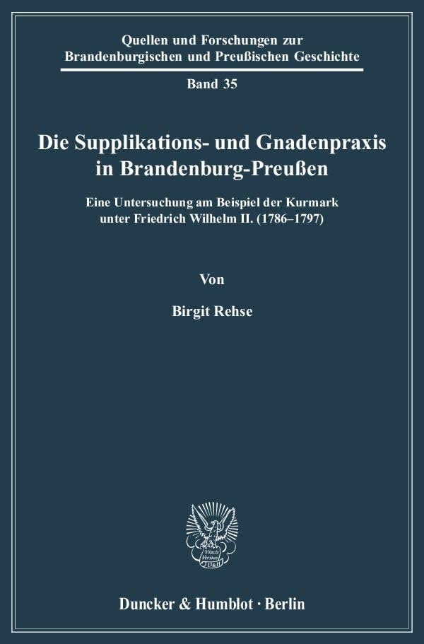 Die Supplikations- und Gnadenpraxis in Brandenburg-Preußen.: Eine Untersuchung am Beispiel der Kurmark unter Friedrich Wilhelm II. (1786-1797). ... Brandenburgischen und Preußischen Geschichte) Law